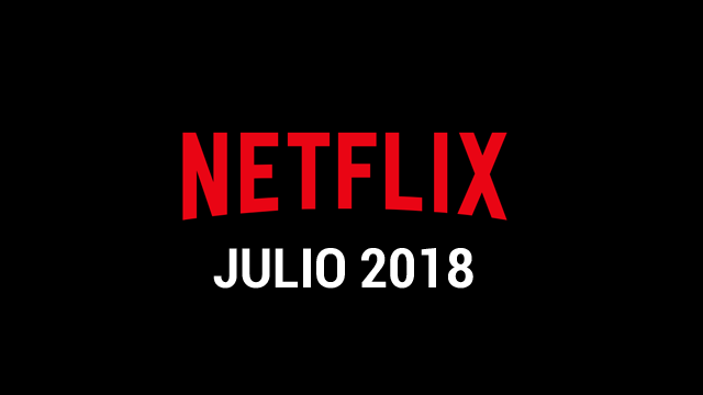 Estrenos Netflix Julio 2018