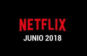 Estrenos Netflix Junio 2018