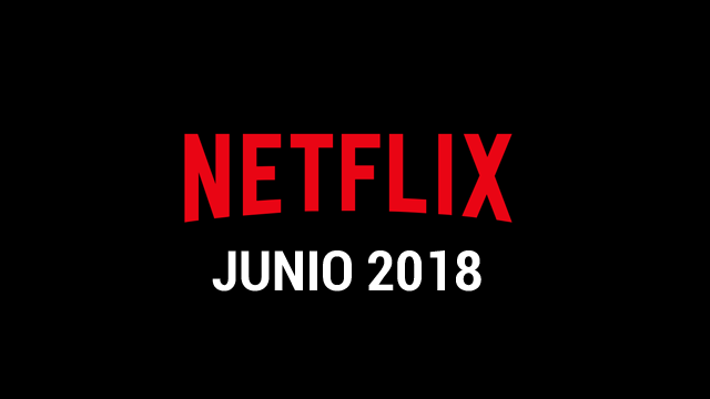 Estrenos Netflix Junio 2018