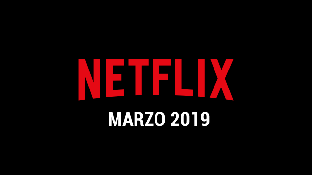 Estrenos Netflix Marzo 2019