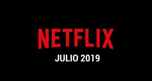 Estrenos Netflix Julio 2019