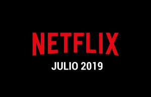 Estrenos Netflix Julio 2019