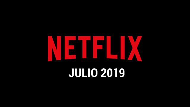 Estrenos Netflix Julio 2019