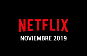 Estrenos de series y películas en Netflix Noviembre 2019