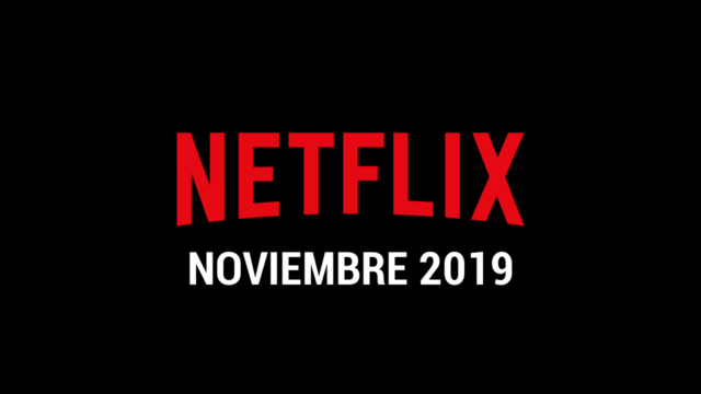 Estrenos de series y películas en Netflix Noviembre 2019