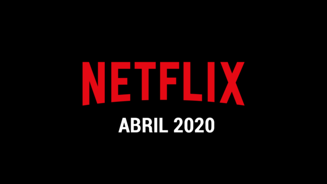 Estrenos Netflix Abril 2020