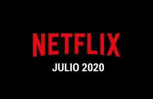 Estrenos Netflix Julio 2020 (Series y Películas)