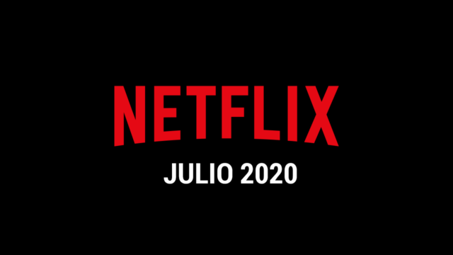 Estrenos Netflix Julio 2020 (Series y Películas)