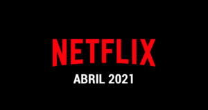Estrenos Netflix Abril 2021