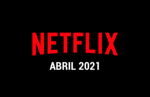 Estrenos Netflix Abril 2021