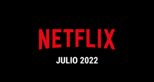 Estrenos Netflix Julio 2022 (Series y Películas)