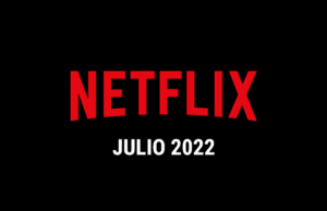 Estrenos Netflix Julio 2022 (Series y Películas)