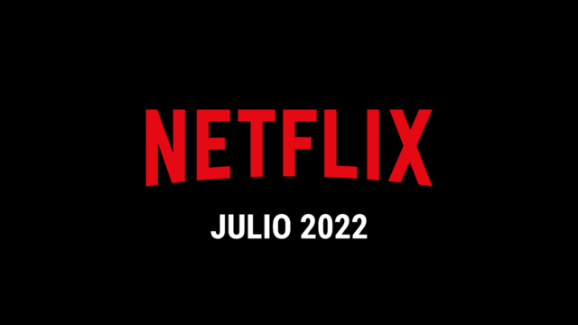 Estrenos Netflix Julio 2022 (Series y Películas)