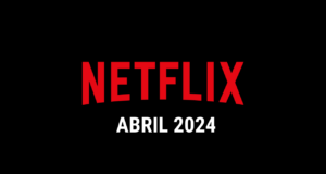 Estrenos Netflix Abril 2024