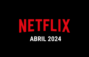 Estrenos Netflix Abril 2024